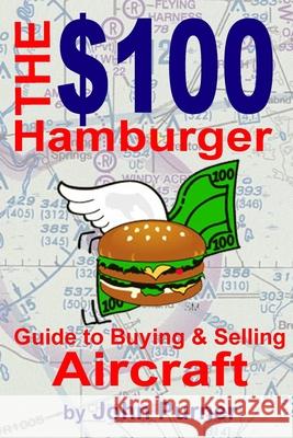 The $100 Hamburger Guide to Buying and Selling Aircraft John F Purner 9780615926995 $1 Hamburger Publishing - książka