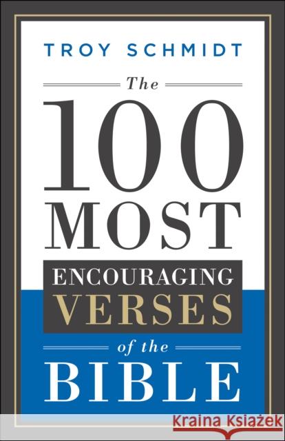 The 100 Most Encouraging Verses of the Bible Troy Schmidt 9780764217609 Bethany House Publishers - książka