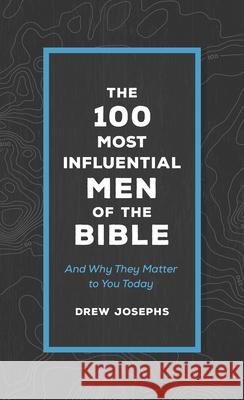 The 100 Most Influential Men of the Bible: And Why They Matter to You Today Drew Josephs 9781636090320 Barbour Publishing - książka