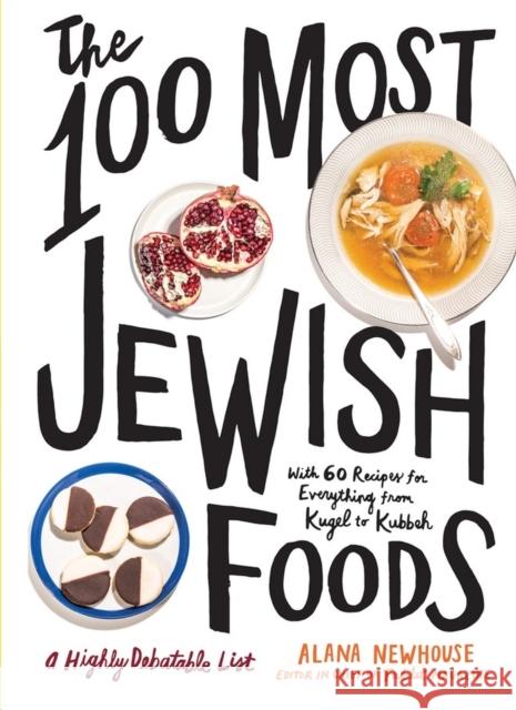 The 100 Most Jewish Foods: A Highly Debatable List Alana Newhouse 9781579659066 Artisan Publishers - książka