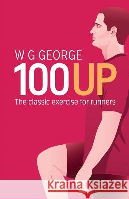 The 100-Up Exercise W. G. George 9780957670402 Dormouse Press, an imprint of Guidemark Publi - książka