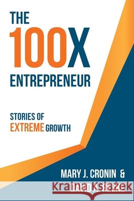 The 100X Entrepreneur: Stories of Extreme Growth David A. Reske Mary J. Cronin 9781737989332 4q Catalyst - książka