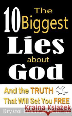 The 10 Biggest Lies About God and the Truth That Will Set You Free Kuehn, Krystal 9781502778482 Createspace - książka