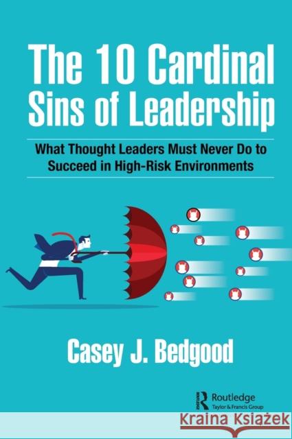 The 10 Cardinal Sins of Leadership: What Thought Leaders Must Never Do to Succeed in High-Risk Environments Casey J. Bedgood 9781032213491 Taylor & Francis Ltd - książka