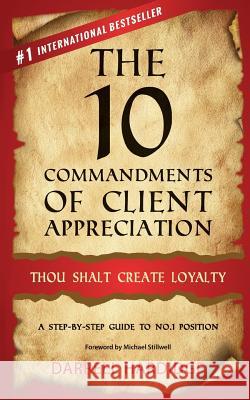 The 10 Commandments of Client Appreciation: Thou Shalt Create Loyalty - A Step-By-Step Guide to No. 1 Position Darrell Hardidge 9781981442027 Createspace Independent Publishing Platform - książka
