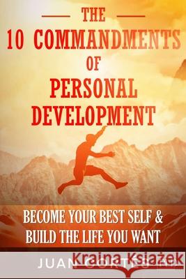 The 10 Commandments of Personal Development - Become Your Best Self & Build the Life You Want: Practical Strategies for a Rich Mindset, Breaking Limit Juan Cort?s 9783949762420 Pld Publishing - książka