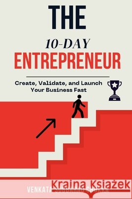 The 10-Day Entrepreneur: Create, Validate, and Launch Your Business Fast Chukka, Venkata Subbarao 9798271557040 Independently Published - książka