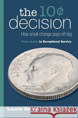 The 10¢ Decision: How Small Change Pays Off Big Guest, Laurie 9781941478813 Windy City Publishers - książka