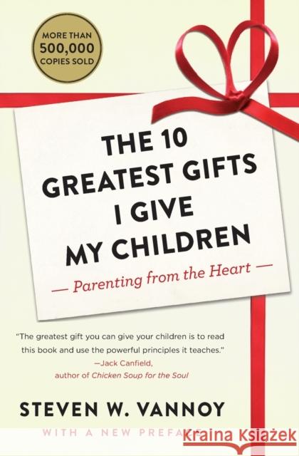 The 10 Greatest Gifts I Give My Children: Parenting from the Heart Steven W. Vannoy 9781476762975 Touchstone Books - książka