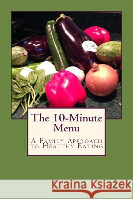 The 10-Minute Menu: A Family Approach to Healthy Eating Roni Leed 9781497549661 Createspace - książka