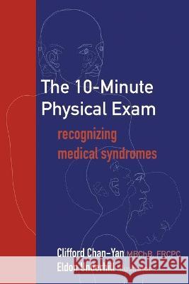 The 10-Minute Physical Exam: recognizing medical syndromes Clifford Chan-Yan Eldon Underhill 9781777450311 Clifford Chan-Yan - książka