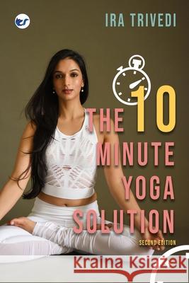 The 10-Minute Yoga Solution: From busy to balanced in just 10 minutes Ira Trivedi 9789367072158 Clever Fox Publishing - książka