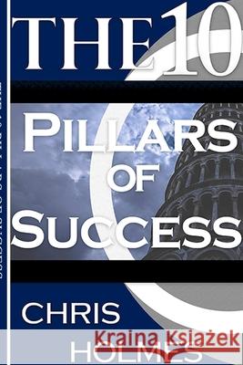 The 10 Pillars Of Success Chris Holmes 9780359862788 Lulu.com - książka