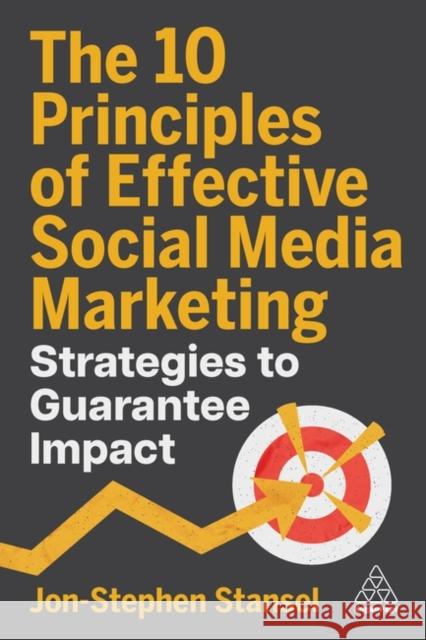 The 10 Principles of Effective Social Media Mark - Strategies to Guarantee Impact Jon-Stephen Stansel 9781398621442  - książka