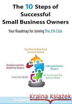 The 10 Steps of Successful Small Business Owners Thomas M. Griffiths 9781939758217 Griffiths, Dreher & Evans, PS, CPAs - książka