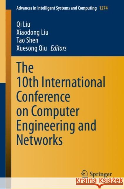 The 10th International Conference on Computer Engineering and Networks Qi Liu Xiaodong Liu Tao Shen 9789811584619 Springer - książka