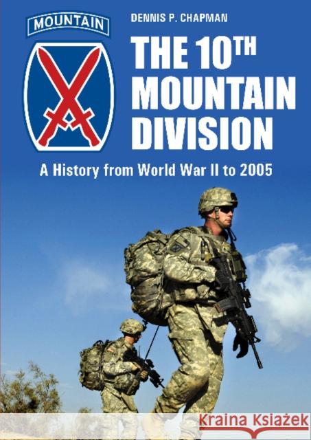 The 10th Mountain Division: A History from World War II to 2005 Chapman, Dennis P. 9780764365249 Schiffer Publishing - książka