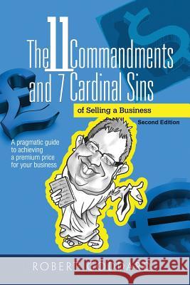 The 11 Commandments and 7 Cardinal Sins: A pragmatic guide to achieving a premium price for your business Goddard, Robert 9781539647638 Createspace Independent Publishing Platform - książka