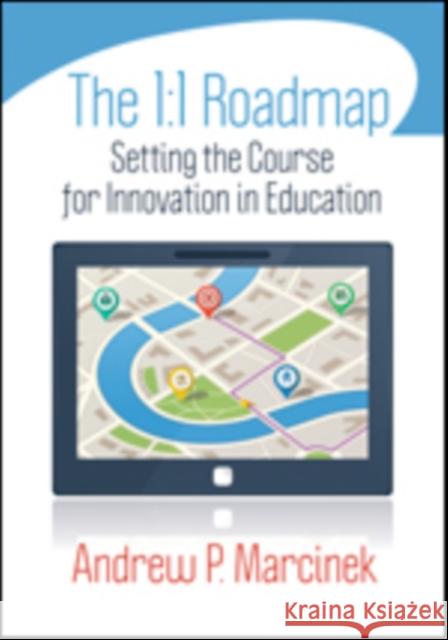 The 1:1 Roadmap: Setting the Course for Innovation in Education Andrew P. Marcinek 9781452226347 Corwin Publishers - książka