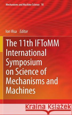 The 11th Iftomm International Symposium on Science of Mechanisms and Machines Visa, Ion 9783319018447 Springer - książka