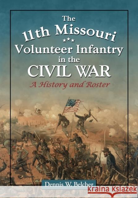 The 11th Missouri Volunteer Infantry in the Civil War Belcher, Dennis W. 9780786448821 McFarland & Company - książka