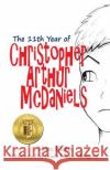 The 11th Year of Christopher Arthur McDaniels Marc Kuhn Lynda Louise Mangoro 9781500799076 Createspace