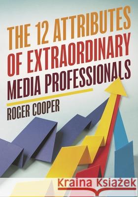 The 12 Attributes of Extraordinary Media Professionals Cooper, Roger 9781538116265 ROWMAN & LITTLEFIELD - książka