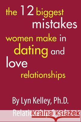 The 12 Biggest Mistakes Women Make in Dating and Love Relationships Lyn Kelle 9781543210316 Createspace Independent Publishing Platform - książka