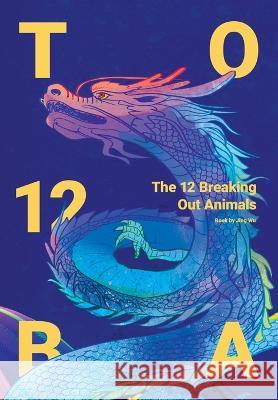 The 12 Breaking Out Animals Jing Wu 9781957144634 Asian Culture Press - książka