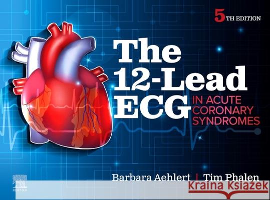 The 12-Lead ECG in Acute Coronary Syndromes Barbara J. Aehlert Tim Phalen 9780443122088 Elsevier - książka