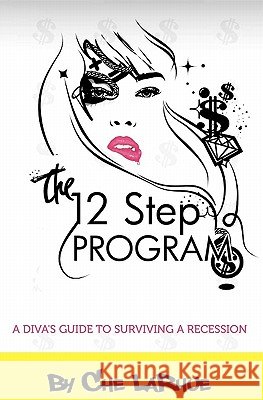 The 12-Step Program: A Diva's Guide to Surviving a Recession Che Larhue 9780982446003 Brooklyn Publishing Group - książka