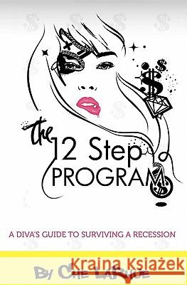 The 12-Step Program: A Diva's Guide to Surviving a Recession Che Larhue 9780982446003 Brooklyn Publishing Group - książka