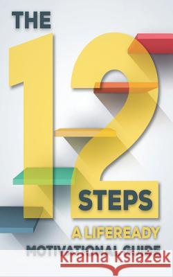 The 12 Steps - A Lifeready Motivational Guide. Robert Stephen Wells 9781731173799 Independently Published - książka