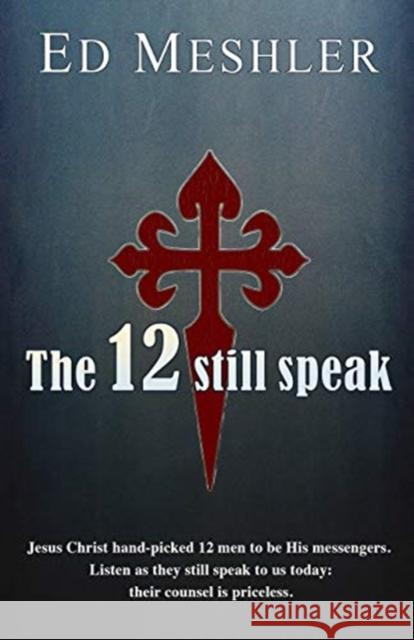 The 12 Still Speak Ed Meshler 9781632214225 Xulon Press - książka