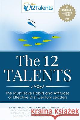 The 12 Talents: The Must-Have Habits and Attitudes of Effective 21st Century Leaders John E. Michel Angela Maiers Matthew T. Fritz 9781500829575 Createspace - książka