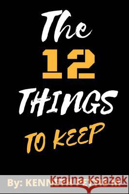 The 12 Things To Keep Pettis III, Kenneth 9781543277043 Createspace Independent Publishing Platform - książka