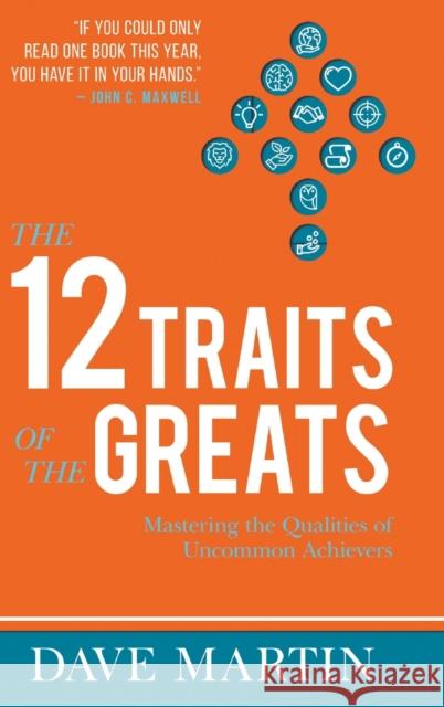 The 12 Traits of the Greats: Mastering The Qualities Of Uncommon Achievers Dave Martin, Ed Young 9781680314441 Destiny Image Incorporated - książka