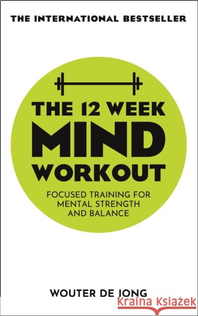 The 12 Week Mind Workout: Focused Training for Mental Strength and Balance Wouter de Jong 9781529338737 Hodder & Stoughton General Division - książka