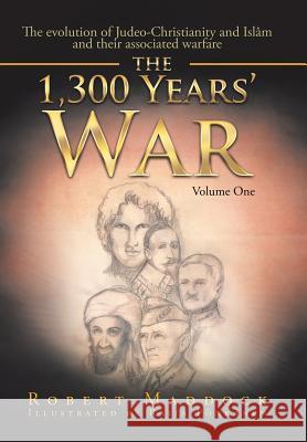 The 1,300 Years' War: Volume One Robert Maddock 9781524533755 Xlibris - książka