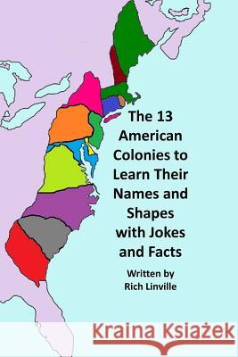 The 13 American Colonies to Learn Their Names and Shapes with Jokes and Facts Rich Linville 9781726099561 Createspace Independent Publishing Platform - książka