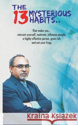The 13 Mysterious Habits That Make You: Reinvent Yourself, Motivate, Influence People, a Highly Effective Person, Grow Rich and Eat Your Frogs! Dinesh Kumar Goyal 9781982963699 Independently Published - książka