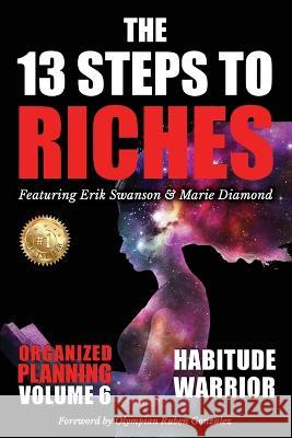 The 13 Steps to Riches - Habitude Warrior Volume 6: ORGANIZED PLANNING with Erik Swanson and Marie Diamond Erik Swanson   9781637923214 Beyond Publishing - książka