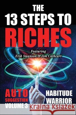The 13 Steps To Riches: Habitude Warrior Volume 3: AUTO SUGGESTION with Jim Cathcart Erik Swanson 9781637922064 Beyond Publishing - książka