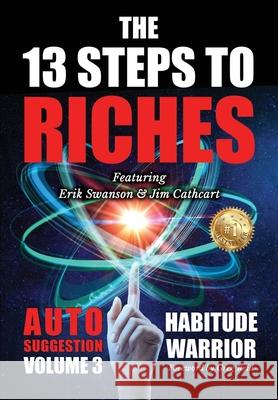 The 13 Steps To Riches: Habitude Warrior Volume 3: AUTO SUGGESTION with Jim Cathcart Erik Swanson, Jim Cathcart, Jon Kovach, Jr 9781637922088 Beyond Publishing - książka