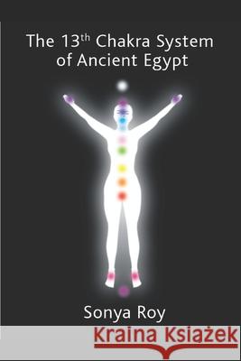 The 13th chakra system of ancient Egypt: healing your body Naturally Roy, Sonya 9781999443757 Library and Archives of Canada - książka