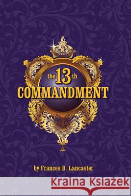 The 13th Commandment Frances B. Lancaster Michael Terranova 9780945385844 Wisewoman Press - książka