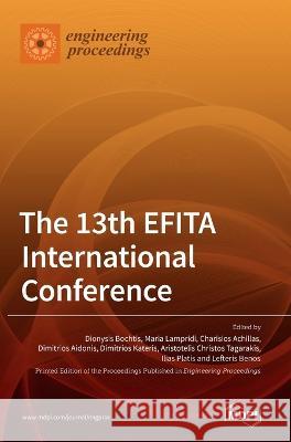 The 13th EFITA International Conference Dionysis Bochtis Maria Lampridi Charisios Achillas 9783036536439 Mdpi AG - książka