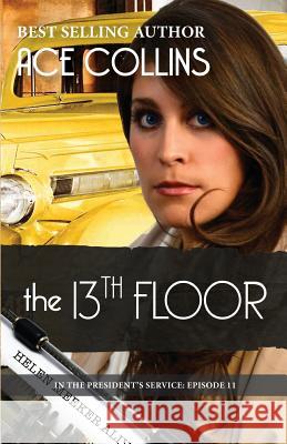 The 13th Floor: In the President's Service, Episode 11 Ace Collins Deb Haggerty Ace Collins 9781944430245 Elk Lake Publishing Inc - książka