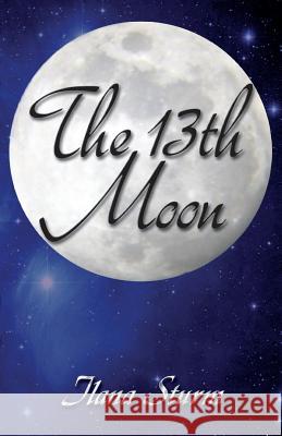 The 13th Moon Ilana Sturm 9781936922611 Pendraig Publishing - książka