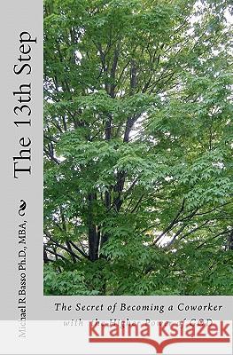 The 13th Step: The Secret of Becoming a Coworker with the Higher Power of GOD Basso Ph. D., Michael R. 9781452808765 Createspace - książka